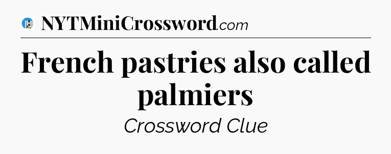 French pastries also called palmiers Crossword Clue