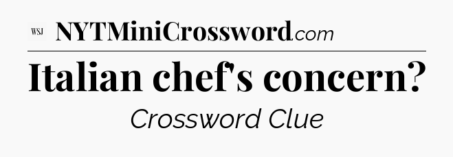 Italian chef's concern - WSJ Crossword