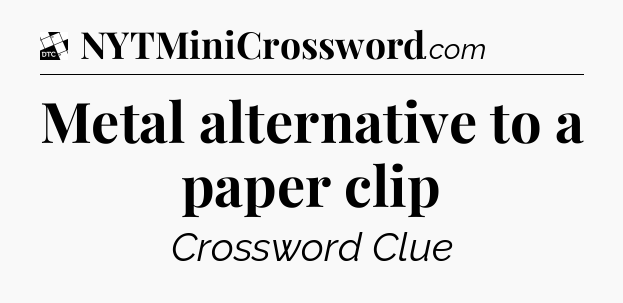 Metal alternative to a paper clip - Daily Themed Classic Crossword