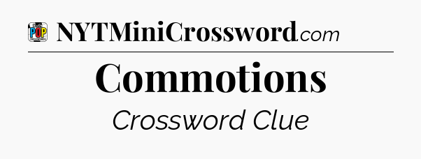 Commotions Crossword Clue