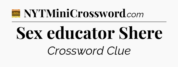 Sex educator Shere - Eugene Sheffer Crossword