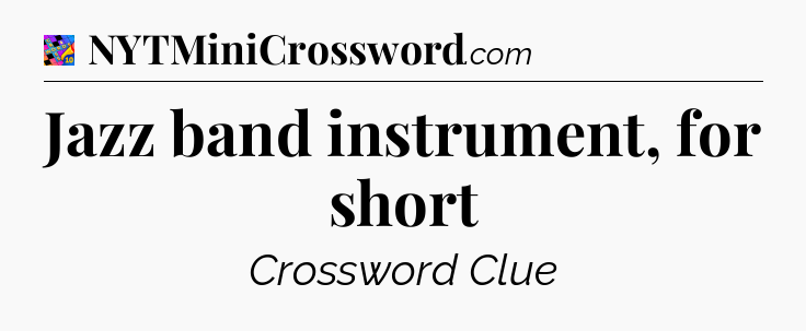 Jazz band instrument, for short Crossword Clue