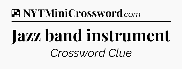 Solution: Jazz band instrument - NYT Crossword