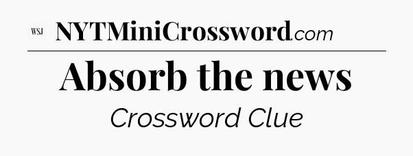 Absorb the news - WSJ Crossword