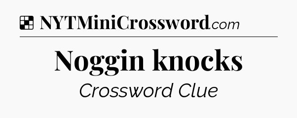 Solution: Noggin knocks - NYT Crossword