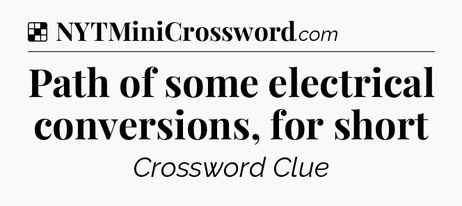 Solution: Path of some electrical conversions, for short - NYT Crossword