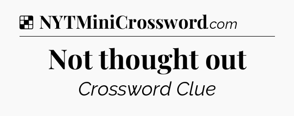 Solution: Not thought out - NYT Crossword