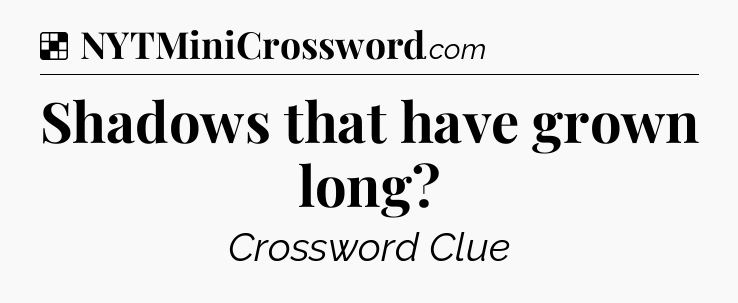 Solution: Shadows that have grown long - NYT Crossword