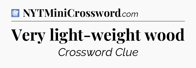 Very light-weight wood Puzzle Page Crossword Clue