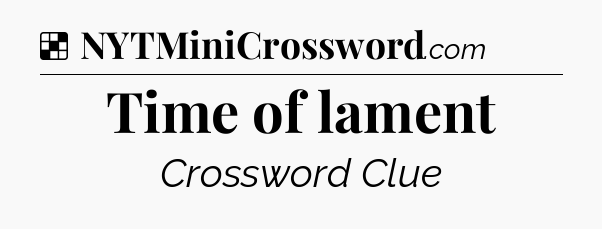 Solution: Time of lament - NYT Crossword