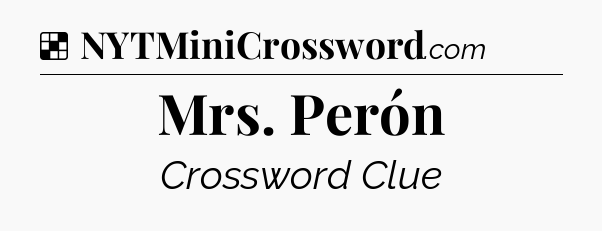 Solution: Mrs. Perón - NYT Crossword