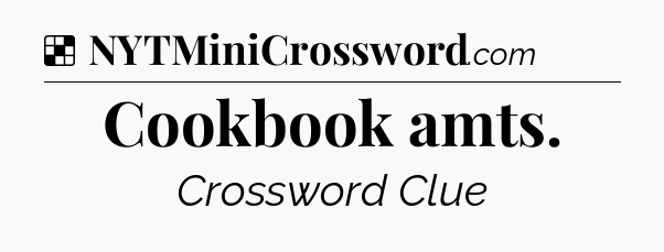 Solution: Cookbook amts - NYT Crossword