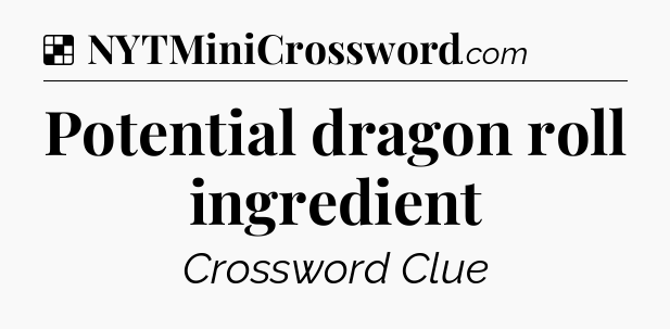 Solution: Potential dragon roll ingredient - NYT Crossword
