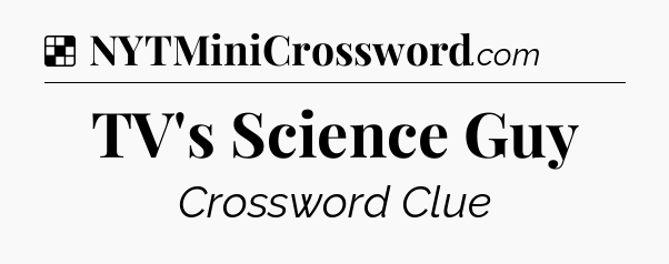 Solution: TV's Science Guy - NYT Crossword