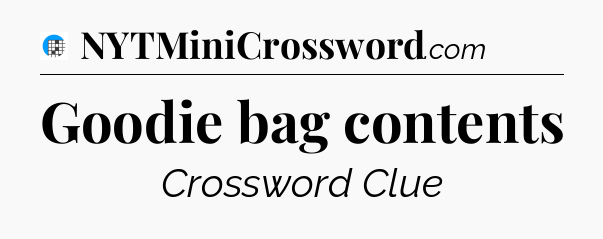 Goodie bag contents Crossword Clue