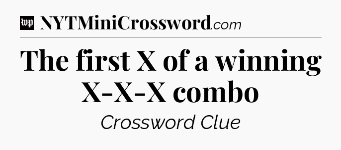 The first X of a winning X-X-X combo Crossword Clue