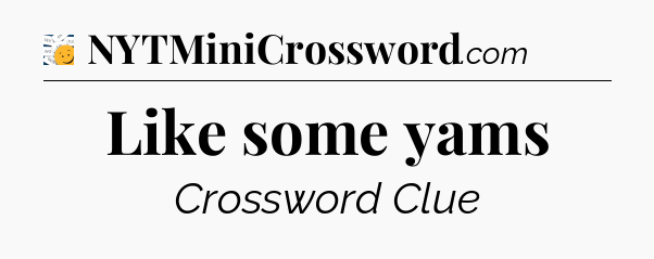 Like some yams - 7 Little Words