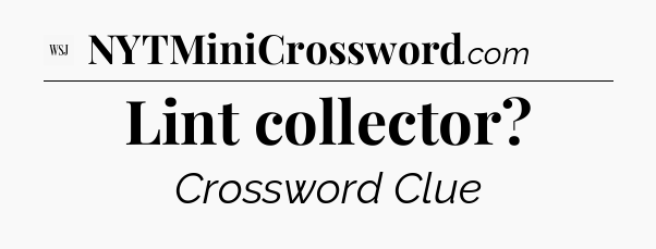Lint collector - WSJ Crossword