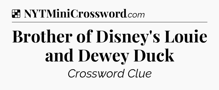 Solution: Brother of Disney's Louie and Dewey Duck - NYT Crossword