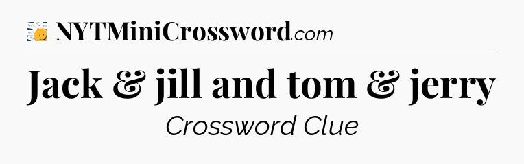 Jack & jill and tom & jerry - 7 Little Words