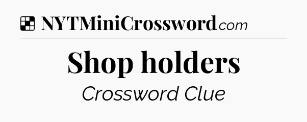 Solution: Shop holders - NYT Crossword