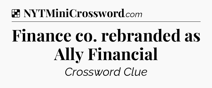 Solution: Finance co. rebranded as Ally Financial - NYT Crossword