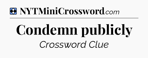 Solution: Condemn publicly - NYT Mini Crossword
