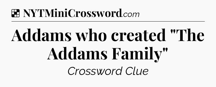 Solution: Addams who created 