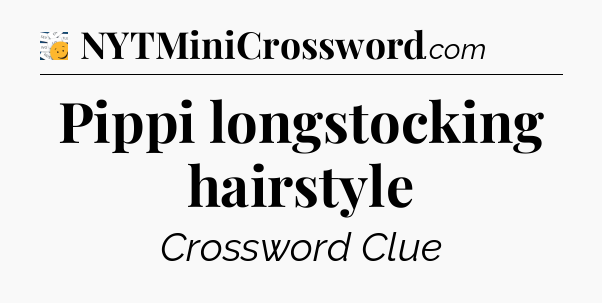 Pippi longstocking hairstyle - 7 Little Words