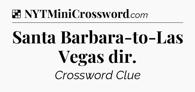 Solution: Santa Barbara-to-Las Vegas dir - NYT Crossword