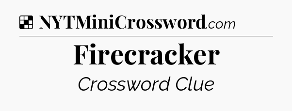 Solution: Firecracker - NYT Crossword