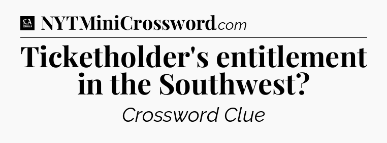 Ticketholder's entitlement in the Southwest - LA Times Crossword