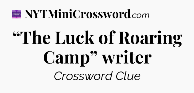 “The Luck of Roaring Camp” writer - Thomas Joseph Crossword