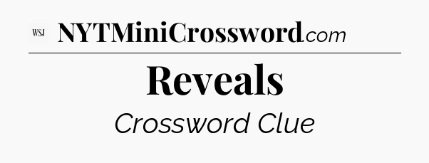 Reveals - WSJ Crossword