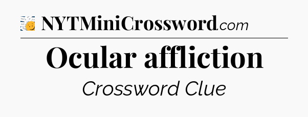 Ocular affliction - 7 Little Words