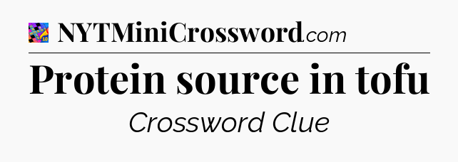 Protein source in tofu Crossword Clue