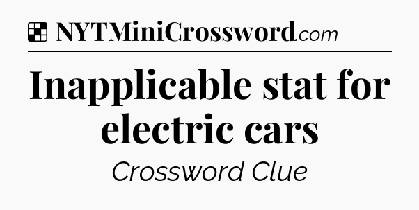 Solution: Inapplicable stat for electric cars - NYT Crossword