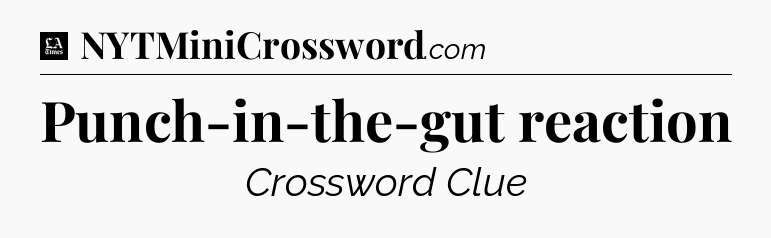 Punch-in-the-gut reaction - LA Times Crossword