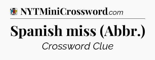Spanish miss (Abbr.) Crossword Clue