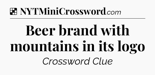 Solution: Beer brand with mountains in its logo - NYT Crossword