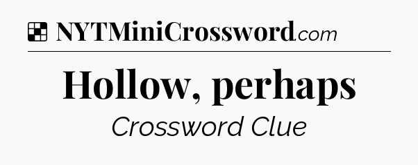 Solution: Hollow, perhaps - NYT Crossword