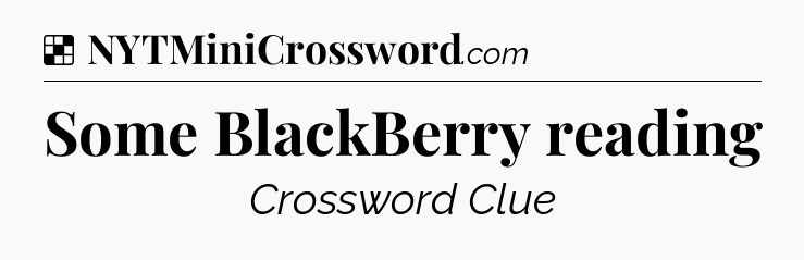 Solution: Some BlackBerry reading - NYT Crossword