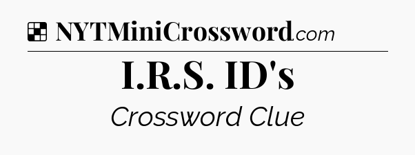 Solution: I.R.S. ID's - NYT Crossword