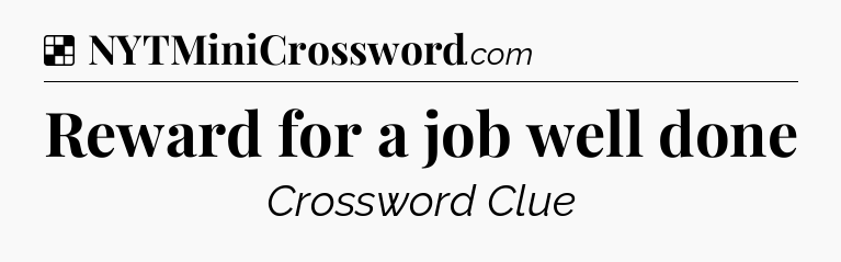 Solution: Reward for a job well done - NYT Crossword