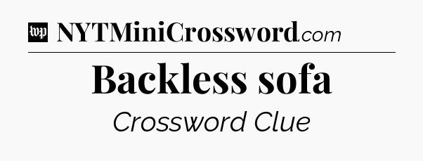 Backless sofa Crossword Clue