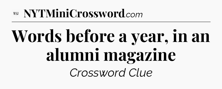 Words before a year, in an alumni magazine - WSJ Crossword