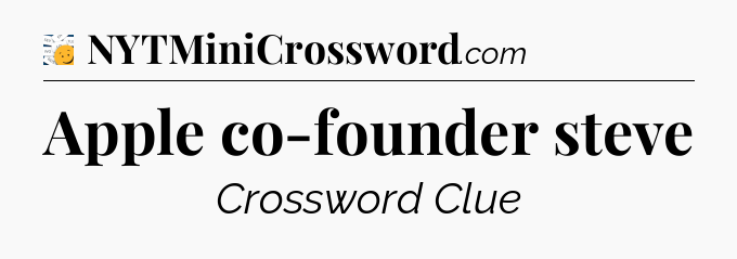 Apple co-founder steve - 7 Little Words