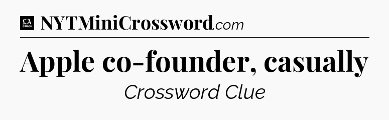 Apple co-founder, casually - LA Times Crossword