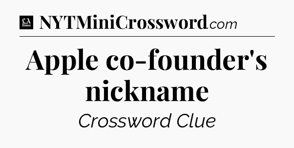 Apple co-founder's nickname - LA Times Crossword