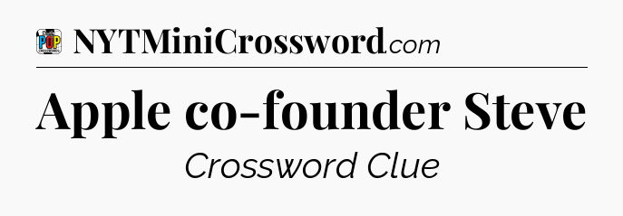 Apple co-founder Steve Crossword Clue